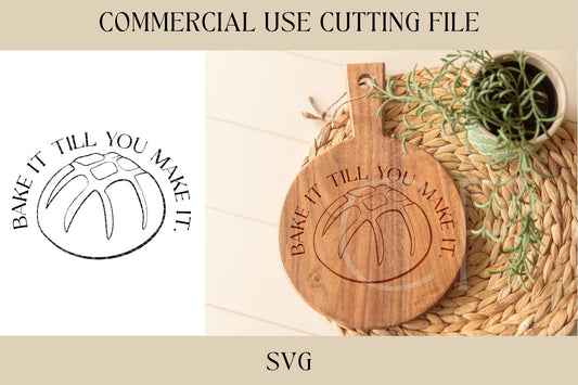 Bake It Till You Make It Design SVG, Cutting Board Design, Digital Download, Laser File, Hostess, Charcuterie, Sourdough, Bread Making