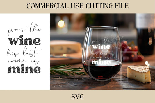 Pour The Wine His Last Name Is Mine SVG | Digital Download | Laser File | Wedding SVG | Bride Gift | Wine Glass Tumbler SVG